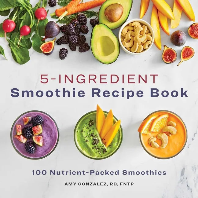 5-Ingredient Smoothie Recipe Book: 100 Nutrient-Packed Smoothies - Paperback