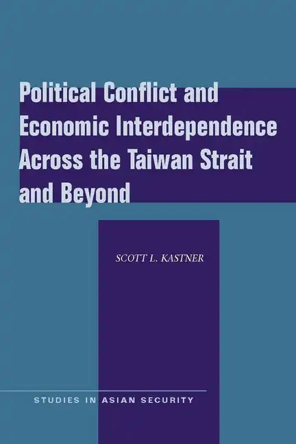 Political Conflict and Economic Interdependence Across the Taiwan Strait and Beyond - Paperback