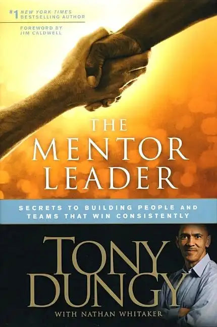 The Mentor Leader: Secrets to Building People and Teams That Win Consistently - Hardcover