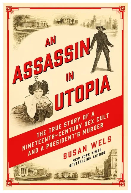 An Assassin in Utopia: The True Story of a Nineteenth-Century Sex Cult and a President's Murder - Hardcover