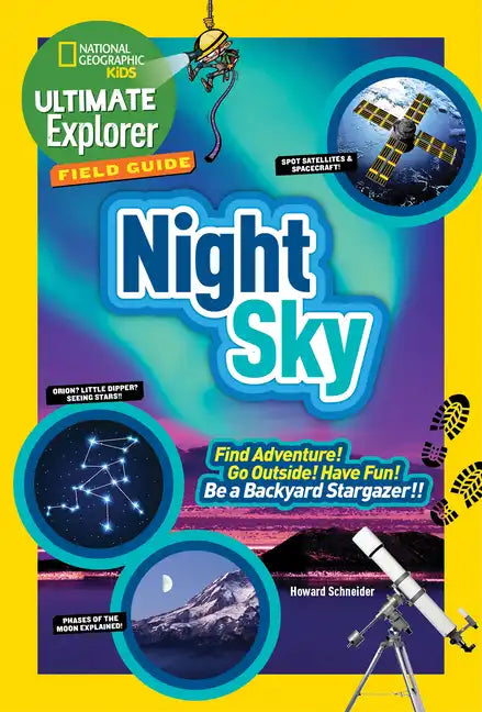 Ultimate Explorer Field Guide: Night Sky: Find Adventure! Go Outside! Have Fun! Be a Backyard Stargazer! - Paperback