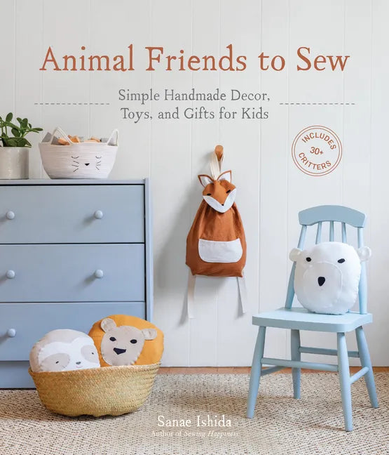 Animal Friends to Sew: Simple Handmade Decor, Toys, and Gifts for Kids - Paperback