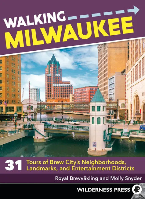 Walking Milwaukee: 31 Tours of Brew City's Neighborhoods, Landmarks, and Entertainment Districts - Paperback