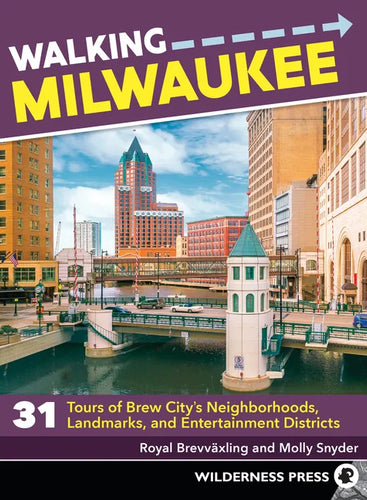 Walking Milwaukee: 31 Tours of Brew City's Neighborhoods, Landmarks, and Entertainment Districts - Paperback