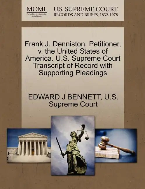 Frank J. Denniston, Petitioner, V. the United States of America. U.S. Supreme Court Transcript of Record with Supporting Pleadings - Paperback