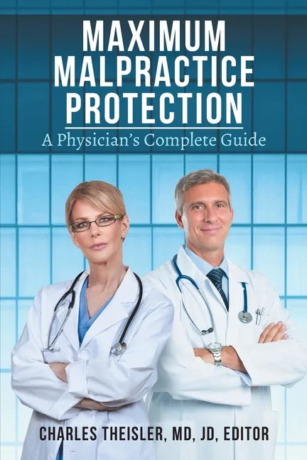 Maximum Malpractice Protection: A Physician's Complete Guide - Paperback