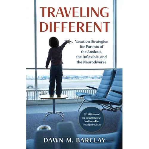 Traveling Different: Vacation Strategies for Parents of the Anxious, the Inflexible, and the Neurodiverse - Paperback