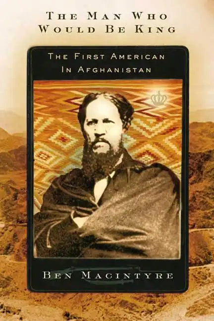 The Man Who Would Be King: The First American in Afghanistan - Paperback