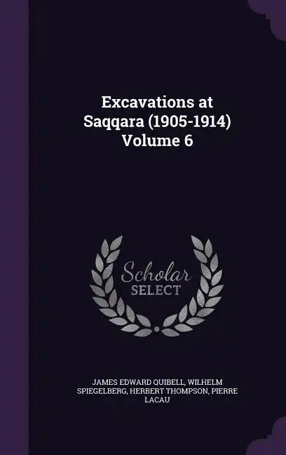 Excavations at Saqqara (1905-1914) Volume 6 - Hardcover