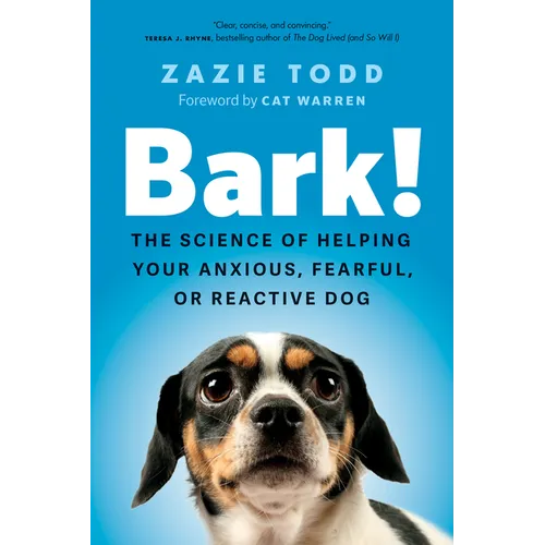Bark!: The Science of Helping Your Anxious, Fearful, or Reactive Dog - Hardcover