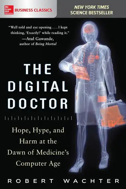The Digital Doctor: Hope, Hype, and Harm at the Dawn of Medicine's Computer Age - Paperback