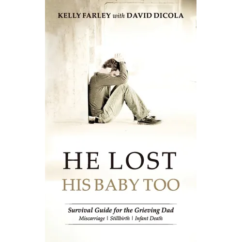 He Lost His Baby Too: Survival Guide for the Grieving Dad - Paperback