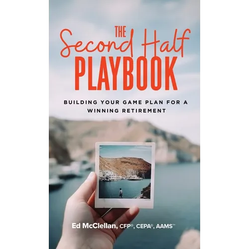 The Second Half Playbook: Building Your Game Plan for a Winning Retirement - Hardcover