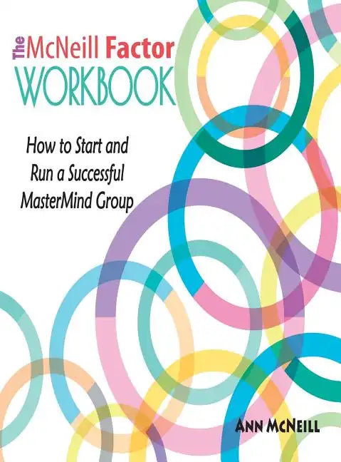 The McNeill Factor Workbook: How to Start and Run a Successful MasterMind Group - Hardcover