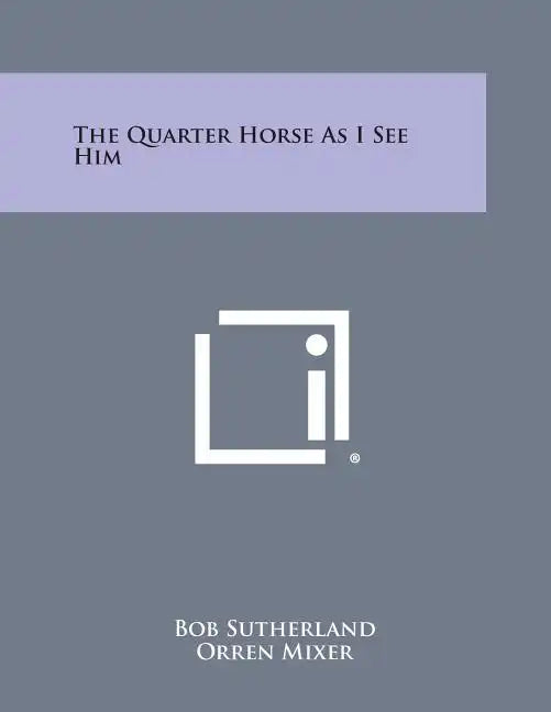 The Quarter Horse as I See Him - Paperback