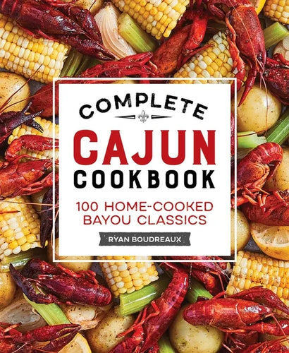Complete Cajun Cookbook: 100 Home-Cooked Bayou Classics - Hardcover