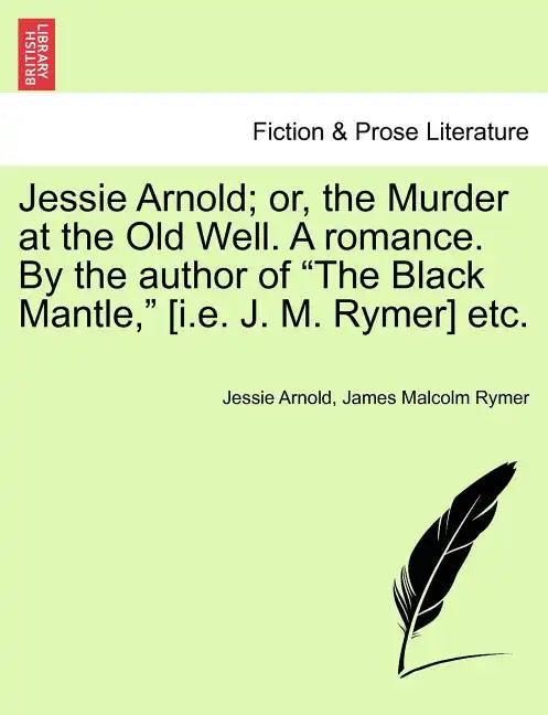 Jessie Arnold; Or, the Murder at the Old Well. a Romance. by the Author of the Black Mantle, [I.E. J. M. Rymer] Etc. - Paperback