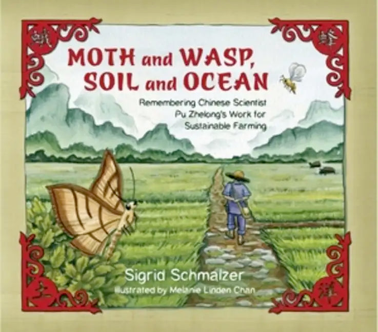 Moth and Wasp, Soil and Ocean: Remembering Chinese Scientist Pu Zhelong's Work for Sustainable Farming - Hardcover
