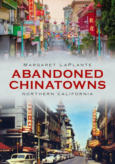Abandoned Chinatowns: Northern California - Paperback