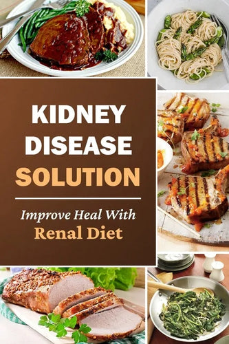 Kidney Disease Solution: Improve Heal With Renal Diet: Easy Recipes - Paperback