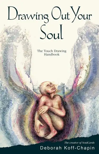 Drawing Out Your Soul: The Touch Drawing Handbook - Paperback