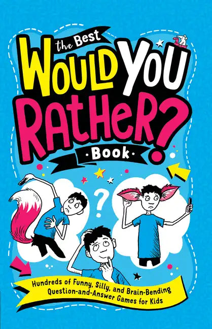The Best Would You Rather? Book: Hundreds of Funny, Silly, and Brain-Bending Question-And-Answer Games for Kids - Paperback