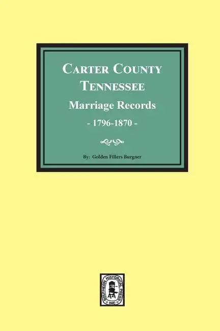 Carter County, Tennessee Marriage Records, 1796-1870 - Paperback