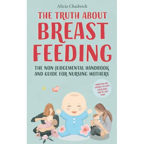 The Truth About Breastfeeding - Paperback