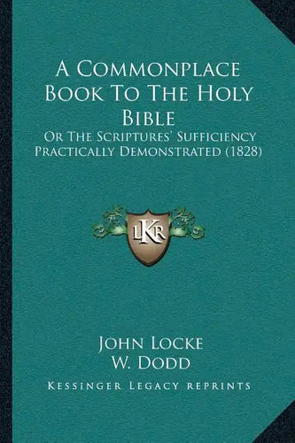 A Commonplace Book To The Holy Bible: Or The Scriptures' Sufficiency Practically Demonstrated (1828) - Paperback