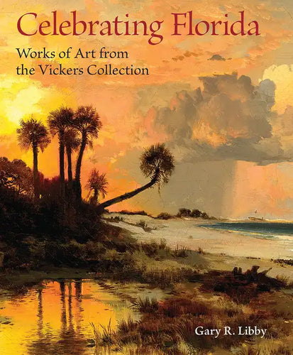 Celebrating Florida: Works of Art from the Vickers Collection - Paperback