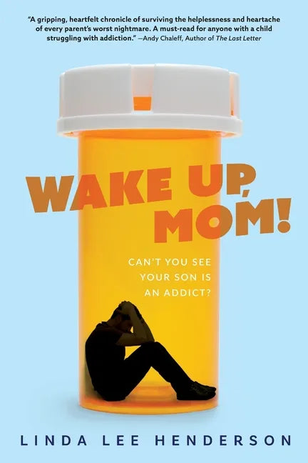 Wake Up, Mom!: Can't You See Your Son Is An Addict? - Paperback