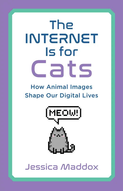 The Internet Is for Cats: How Animal Images Shape Our Digital Lives - Paperback