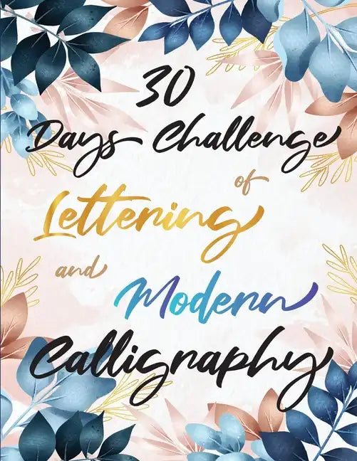 30 Days Challenge of Lettering and Modern Calligraphy: Learn hand lettering and brush lettering in 30 days - Caligraphy books for beginners - Paperback