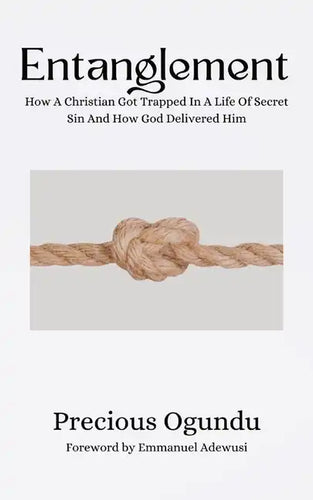 Entanglement: How A Christian Got Trapped In A Life Of Secret Sin And How God Delivered Him - Paperback