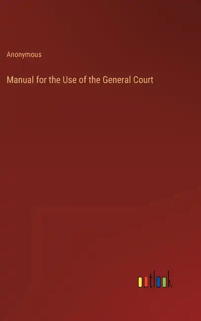 Manual for the Use of the General Court - Hardcover