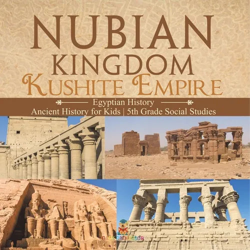 Nubian Kingdom - Kushite Empire (Egyptian History) Ancient History for Kids 5th Grade Social Studies - Paperback