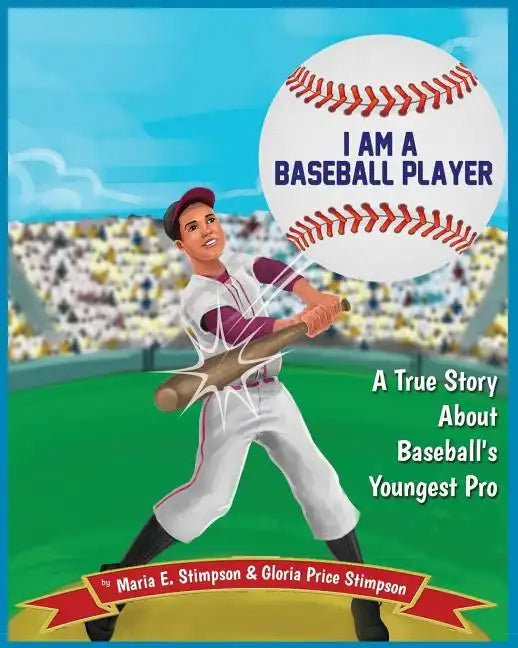 I Am A Baseball Player: A True Story About Baseball's Youngest Pro - Paperback