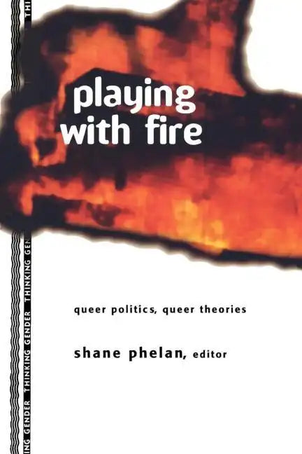 Playing with Fire: Queer Politics, Queer Theories - Paperback