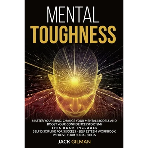 Mental Toughness: Master your mind, change your mental models and boost your confidence (stoicism). This Book includes: Self Discipline - Paperback