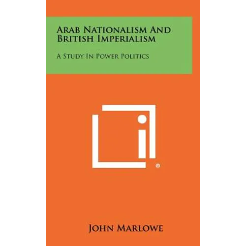 Arab Nationalism And British Imperialism: A Study In Power Politics - Hardcover