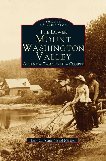 Lower Mount Washington Valley: Albany, Tamworth, Ossipee - Hardcover