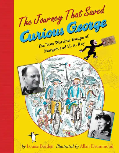 The Journey That Saved Curious George: The True Wartime Escape of Margret and H.A. Rey - Paperback