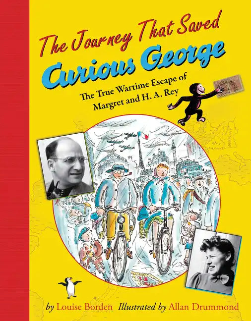 The Journey That Saved Curious George: The True Wartime Escape of Margret and H.A. Rey - Paperback