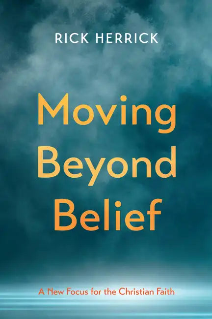 Moving Beyond Belief: A New Focus for the Christian Faith - Paperback
