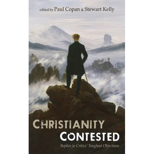 Christianity Contested: Replies to Critics' Toughest Objections - Paperback