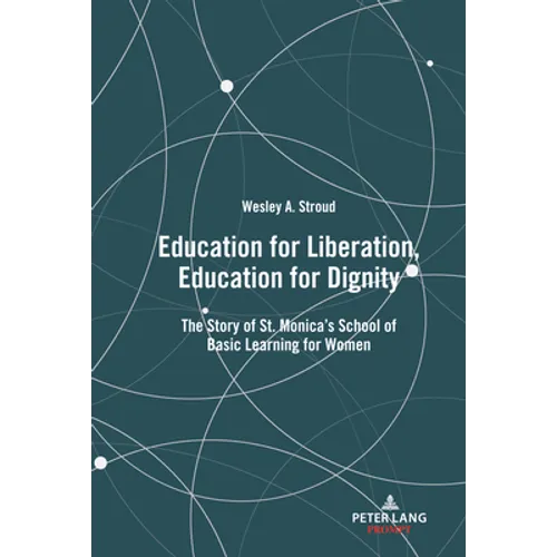 Education for Liberation, Education for Dignity: The Story of St. Monica's School of Basic Learning for Women - Hardcover