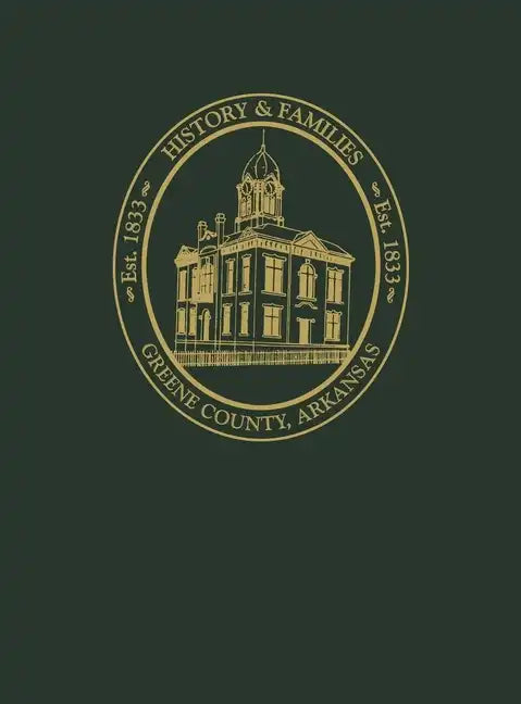Greene County, Arkansas: History and Families, Volume I - Hardcover