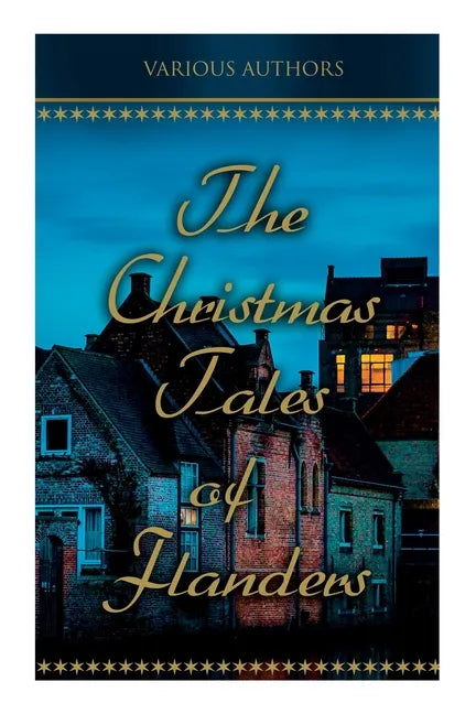 The Christmas Tales of Flanders: Traditional Holiday Folk Tales: The Enchanted Apple-Tree, The Emperor's Parrot, Balten and the Wolf - Paperback