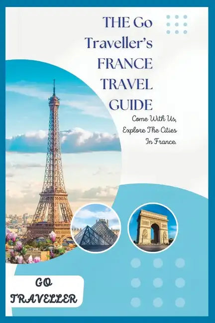 THE Go Traveller's FRANCE TRAVEL GUIDE - Paperback