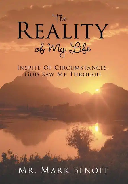 The Reality of My Life: Inspite of Circumstances, God Saw Me Through - Hardcover